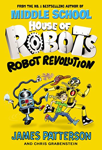 House of Robots: Robot Revolution: James Patterson (House of Robots, 3)